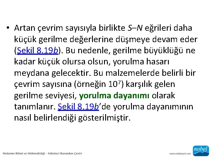  • Artan çevrim sayısıyla birlikte S–N eğrileri daha küçük gerilme değerlerine düşmeye devam