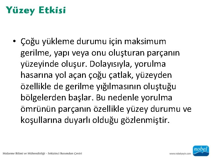  • Çoğu yükleme durumu için maksimum gerilme, yapı veya onu oluşturan parçanın yüzeyinde