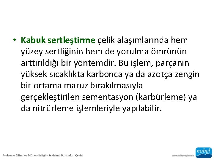  • Kabuk sertleştirme çelik alaşımlarında hem yüzey sertliğinin hem de yorulma ömrünün arttırıldığı