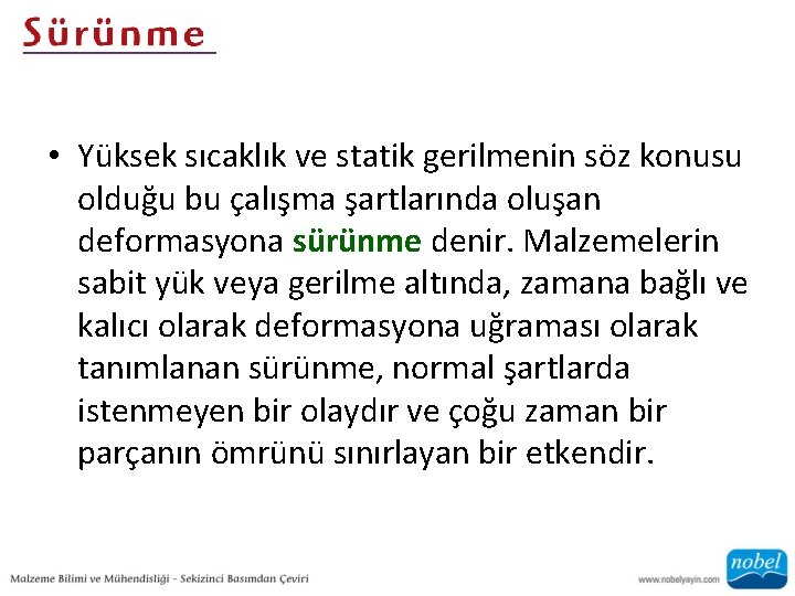  • Yüksek sıcaklık ve statik gerilmenin söz konusu olduğu bu çalışma şartlarında oluşan