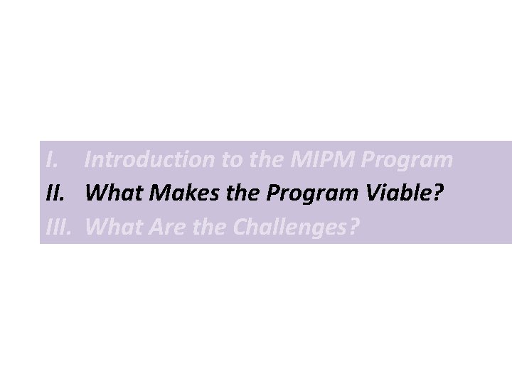 I. Introduction to the MIPM Program II. What Makes the Program Viable? III. What