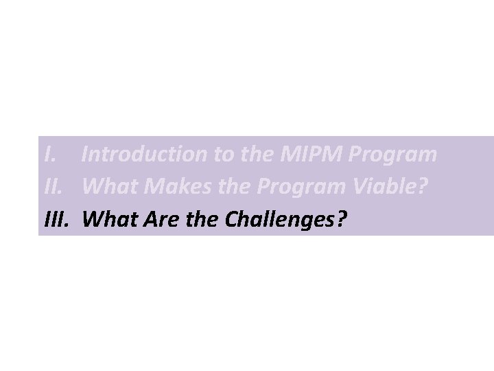 I. Introduction to the MIPM Program II. What Makes the Program Viable? III. What