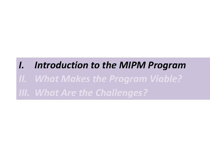 I. Introduction to the MIPM Program II. What Makes the Program Viable? III. What