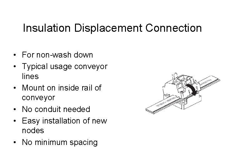 Insulation Displacement Connection • For non-wash down • Typical usage conveyor lines • Mount