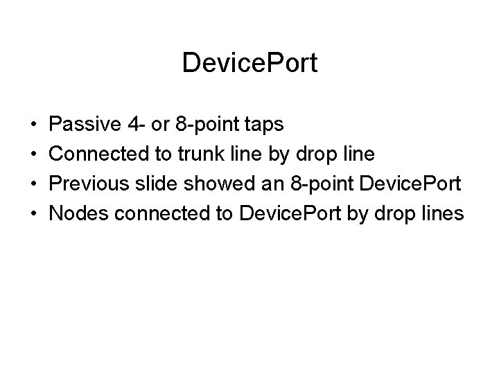 Device. Port • • Passive 4 - or 8 -point taps Connected to trunk