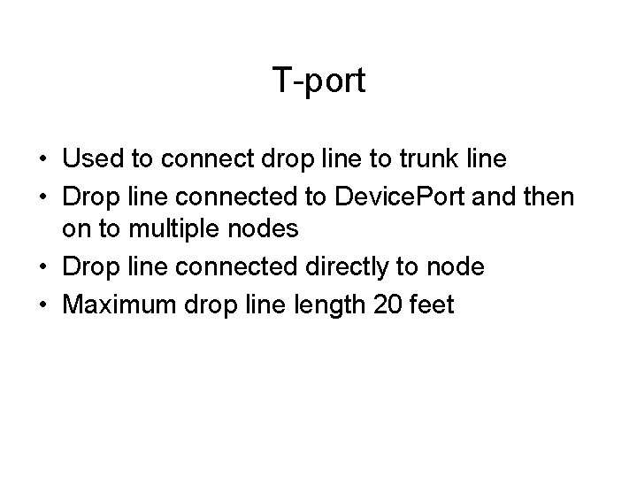 T-port • Used to connect drop line to trunk line • Drop line connected