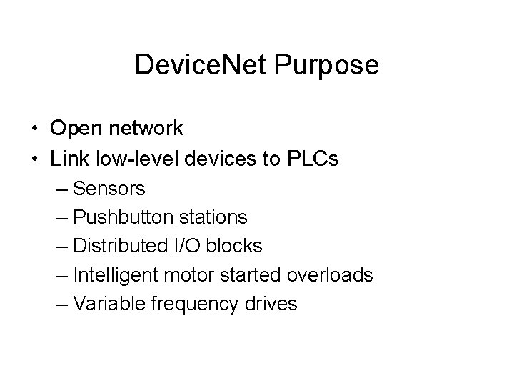 Device. Net Purpose • Open network • Link low-level devices to PLCs – Sensors