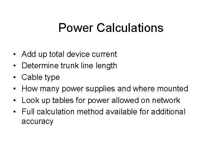 Power Calculations • • • Add up total device current Determine trunk line length