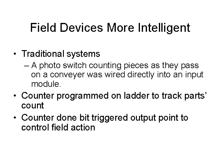 Field Devices More Intelligent • Traditional systems – A photo switch counting pieces as