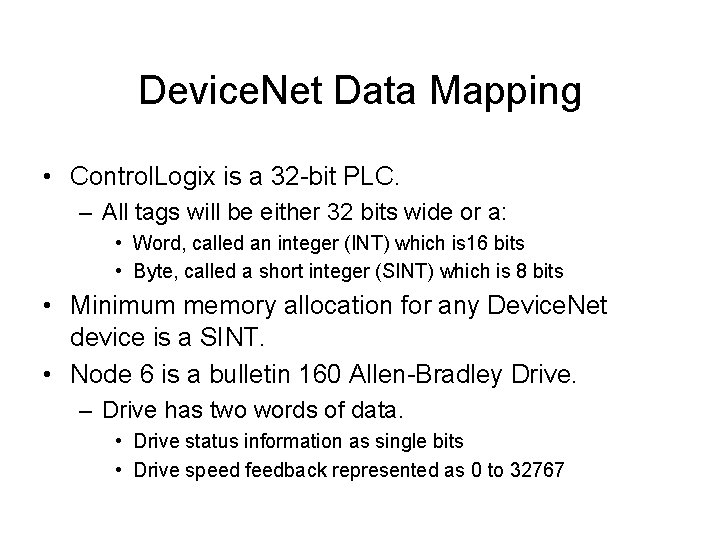 Device. Net Data Mapping • Control. Logix is a 32 -bit PLC. – All