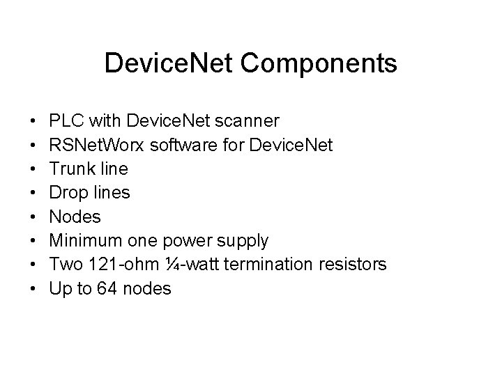 Device. Net Components • • PLC with Device. Net scanner RSNet. Worx software for