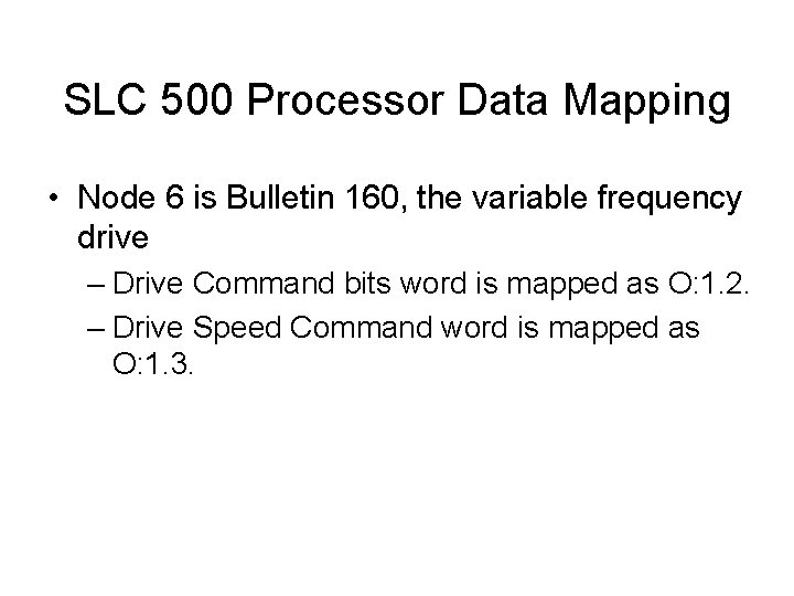 SLC 500 Processor Data Mapping • Node 6 is Bulletin 160, the variable frequency