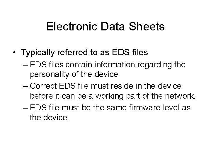 Electronic Data Sheets • Typically referred to as EDS files – EDS files contain