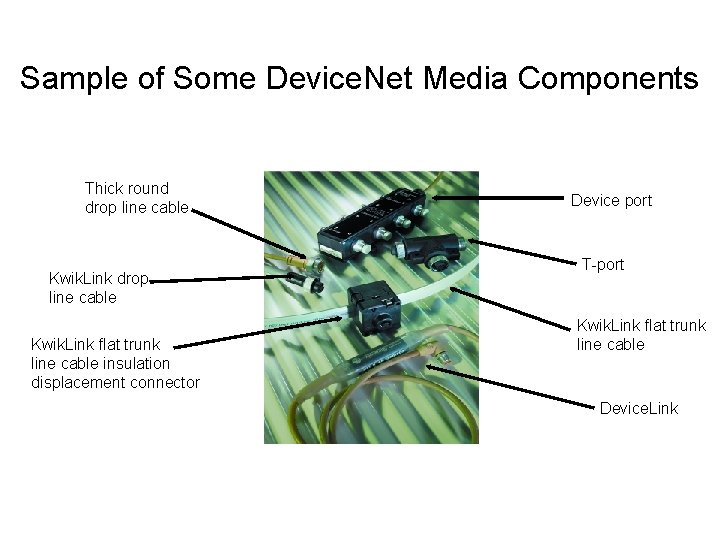Sample of Some Device. Net Media Components Thick round drop line cable Kwik. Link