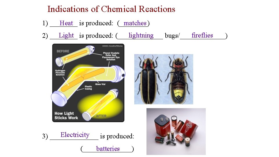 Indications of Chemical Reactions Heat is produced: (____) matches 1) ____ Light is produced: