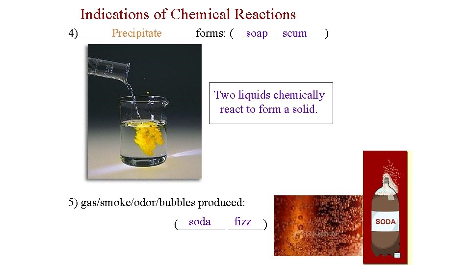 Indications of Chemical Reactions Precipitate soap ____) scum 4) __________ forms: (_______ Two liquids