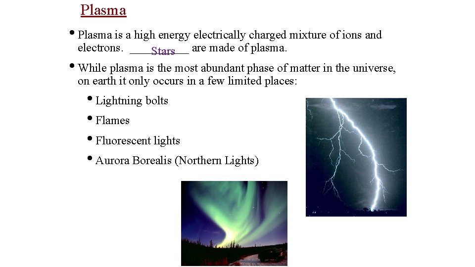 Plasma • Plasma is a high energy electrically charged mixture of ions and electrons.