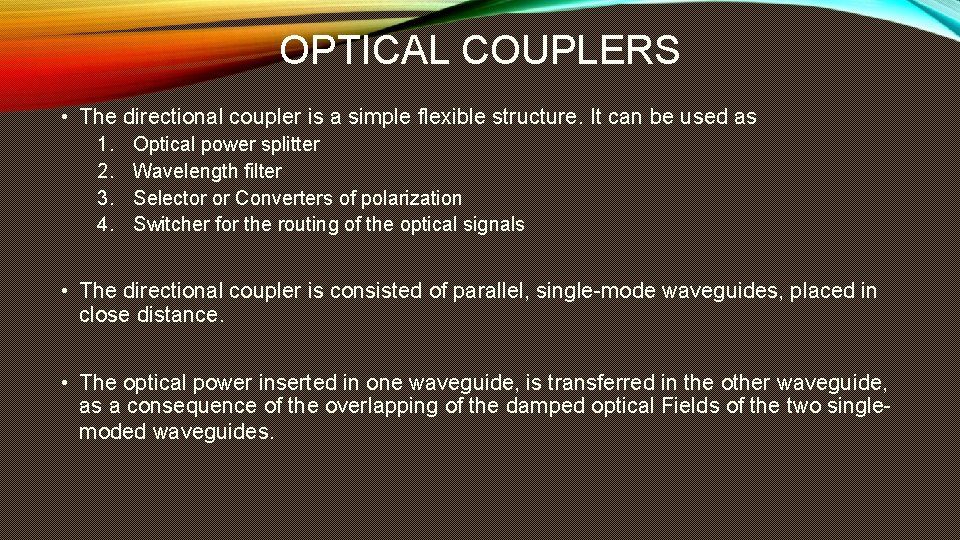 OPTICAL COUPLERS • The directional coupler is a simple flexible structure. It can be