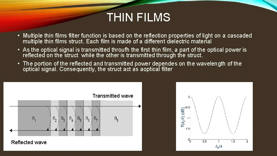 THIN FILMS • Multiple thin films filter function is based on the reflection properties