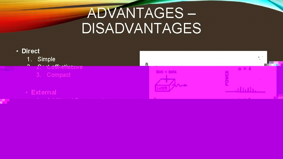 ADVANTAGES – DISADVANTAGES • Direct 1. Simple 2. Cost-effective 3. Compact • External 1.