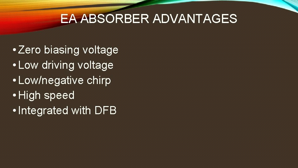 EA ABSORBER ADVANTAGES • Zero biasing voltage • Low driving voltage • Low/negative chirp