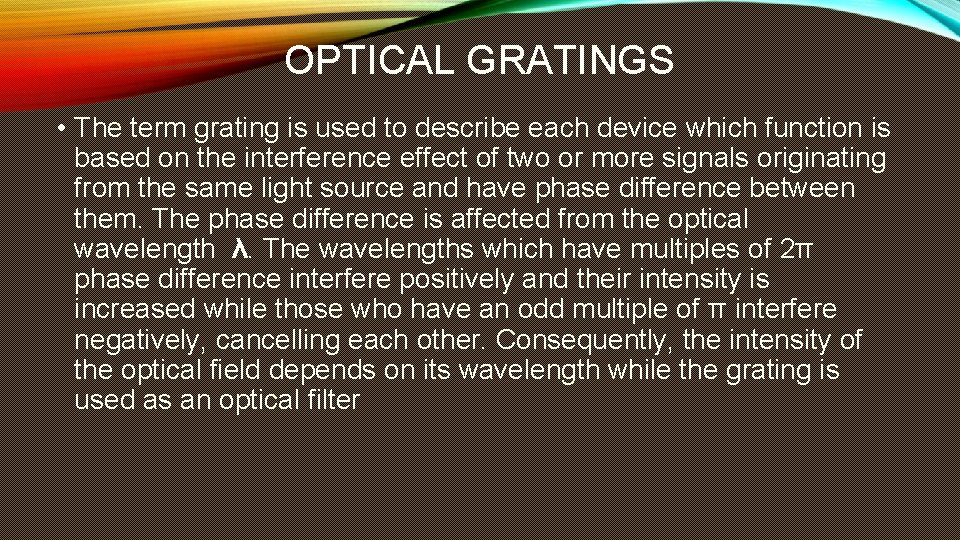 OPTICAL GRATINGS • The term grating is used to describe each device which function