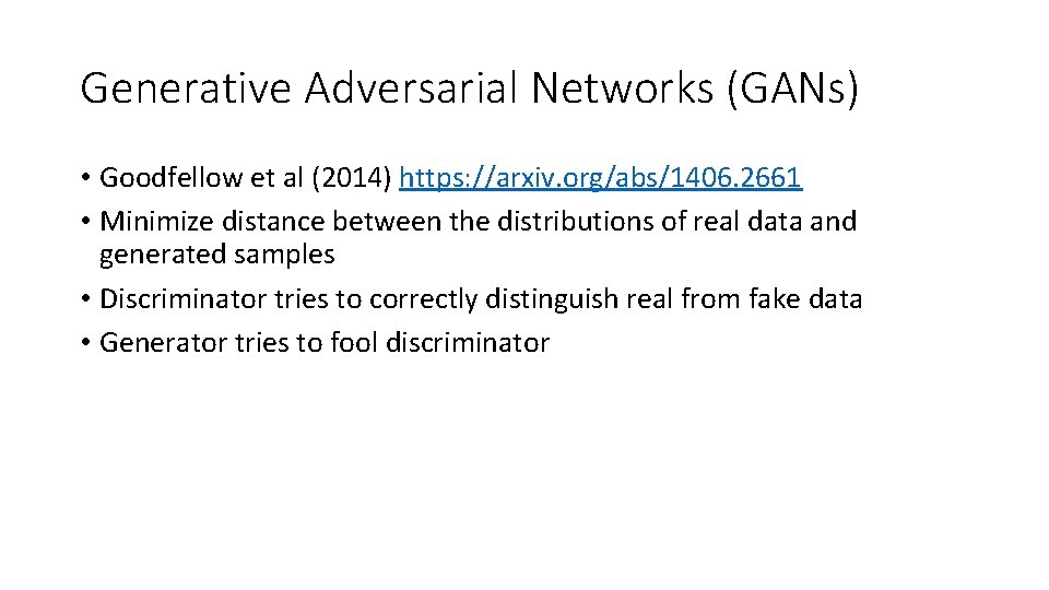 Generative Adversarial Networks (GANs) • Goodfellow et al (2014) https: //arxiv. org/abs/1406. 2661 •
