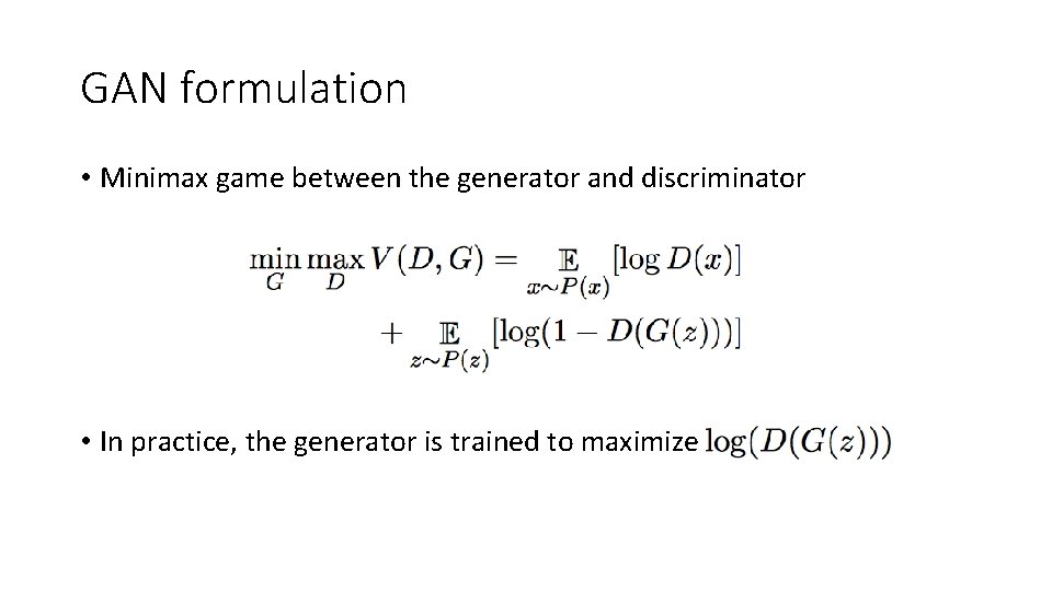 GAN formulation • Minimax game between the generator and discriminator • In practice, the