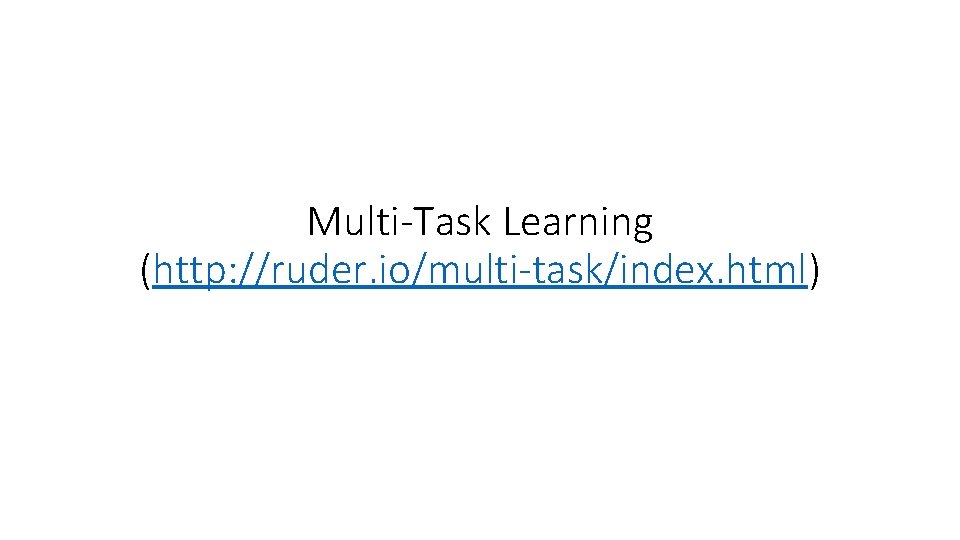 Multi-Task Learning (http: //ruder. io/multi-task/index. html) 