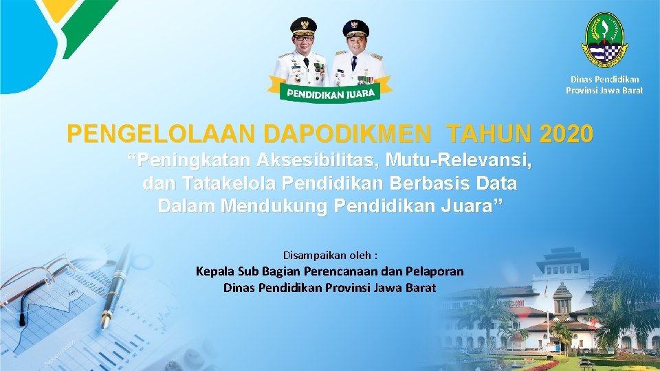 Dinas Pendidikan Provinsi Jawa Barat PENGELOLAAN DAPODIKMEN TAHUN 2020 “Peningkatan Aksesibilitas, Mutu-Relevansi, dan Tatakelola