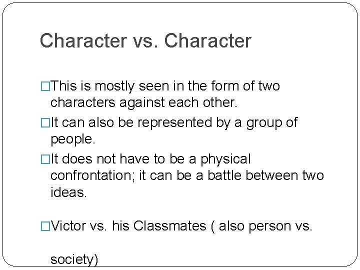 Character vs. Character �This is mostly seen in the form of two characters against Character vs. Character �This is mostly seen in the form of two characters against