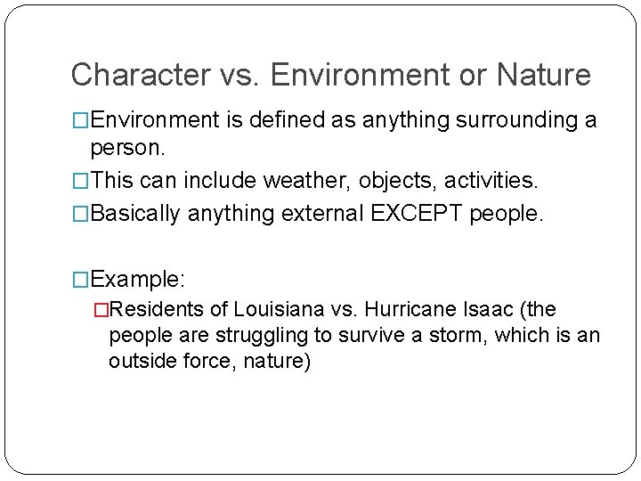 Character vs. Environment or Nature �Environment is defined as anything surrounding a person. �This Character vs. Environment or Nature �Environment is defined as anything surrounding a person. �This