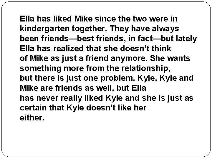 Ella has liked Mike since the two were in kindergarten together. They have always