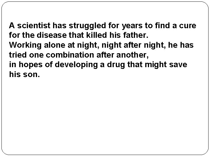 A scientist has struggled for years to find a cure for the disease that A scientist has struggled for years to find a cure for the disease that