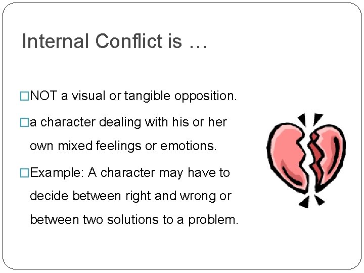 Internal Conflict is … �NOT a visual or tangible opposition. �a character dealing with Internal Conflict is … �NOT a visual or tangible opposition. �a character dealing with