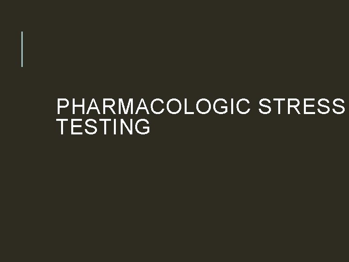PHARMACOLOGIC STRESS TESTING 