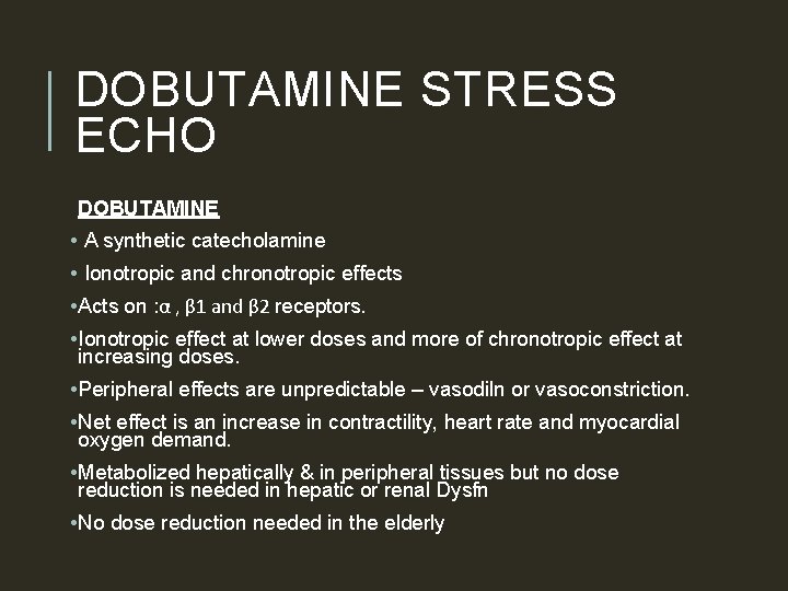DOBUTAMINE STRESS ECHO DOBUTAMINE • A synthetic catecholamine • Ionotropic and chronotropic effects •