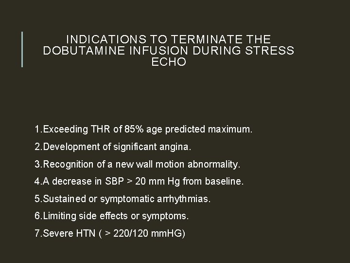 INDICATIONS TO TERMINATE THE DOBUTAMINE INFUSION DURING STRESS ECHO 1. Exceeding THR of 85%