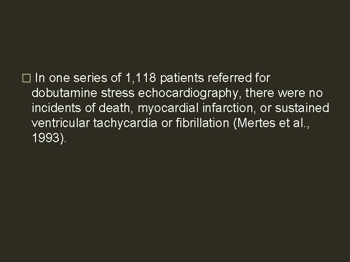� In one series of 1, 118 patients referred for dobutamine stress echocardiography, there