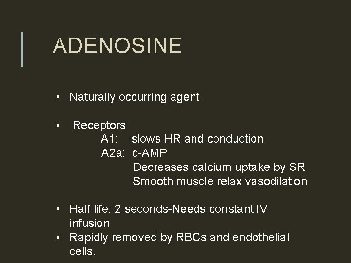 ADENOSINE • Naturally occurring agent • Receptors A 1: slows HR and conduction A