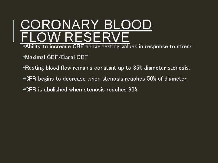 CORONARY BLOOD FLOW RESERVE • Ability to increase CBF above resting values in response