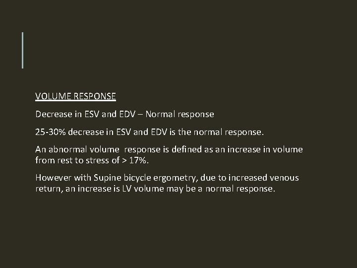 VOLUME RESPONSE Decrease in ESV and EDV – Normal response 25 -30% decrease in