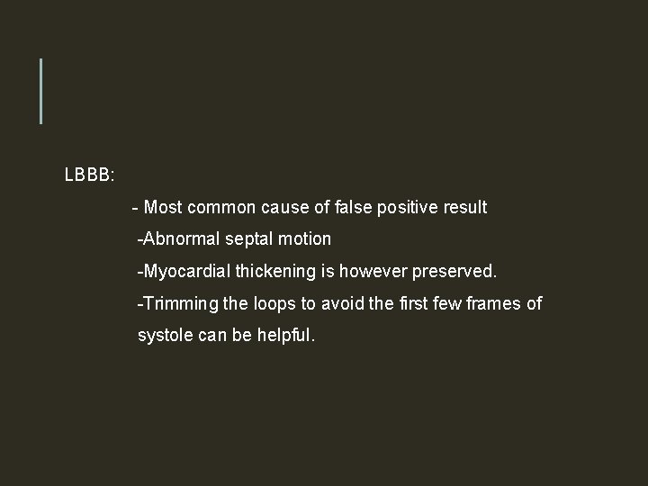 LBBB: - Most common cause of false positive result -Abnormal septal motion -Myocardial thickening