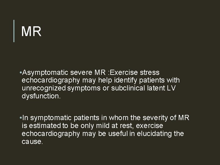 MR • Asymptomatic severe MR : Exercise stress echocardiography may help identify patients with