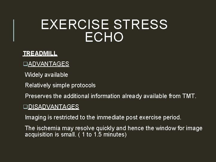 EXERCISE STRESS ECHO TREADMILL q. ADVANTAGES Widely available Relatively simple protocols Preserves the additional