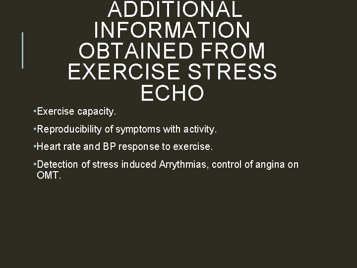 ADDITIONAL INFORMATION OBTAINED FROM EXERCISE STRESS ECHO • Exercise capacity. • Reproducibility of symptoms