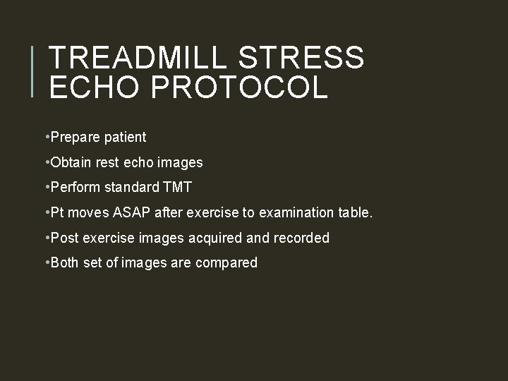 TREADMILL STRESS ECHO PROTOCOL • Prepare patient • Obtain rest echo images • Perform