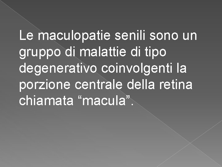 Le maculopatie senili sono un gruppo di malattie di tipo degenerativo coinvolgenti la porzione