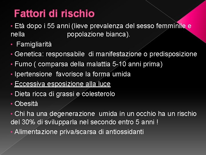 Fattori di rischio Età dopo i 55 anni (lieve prevalenza del sesso femminile e