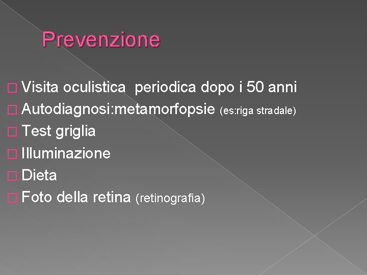Prevenzione � Visita oculistica periodica dopo i 50 anni � Autodiagnosi: metamorfopsie (es: riga